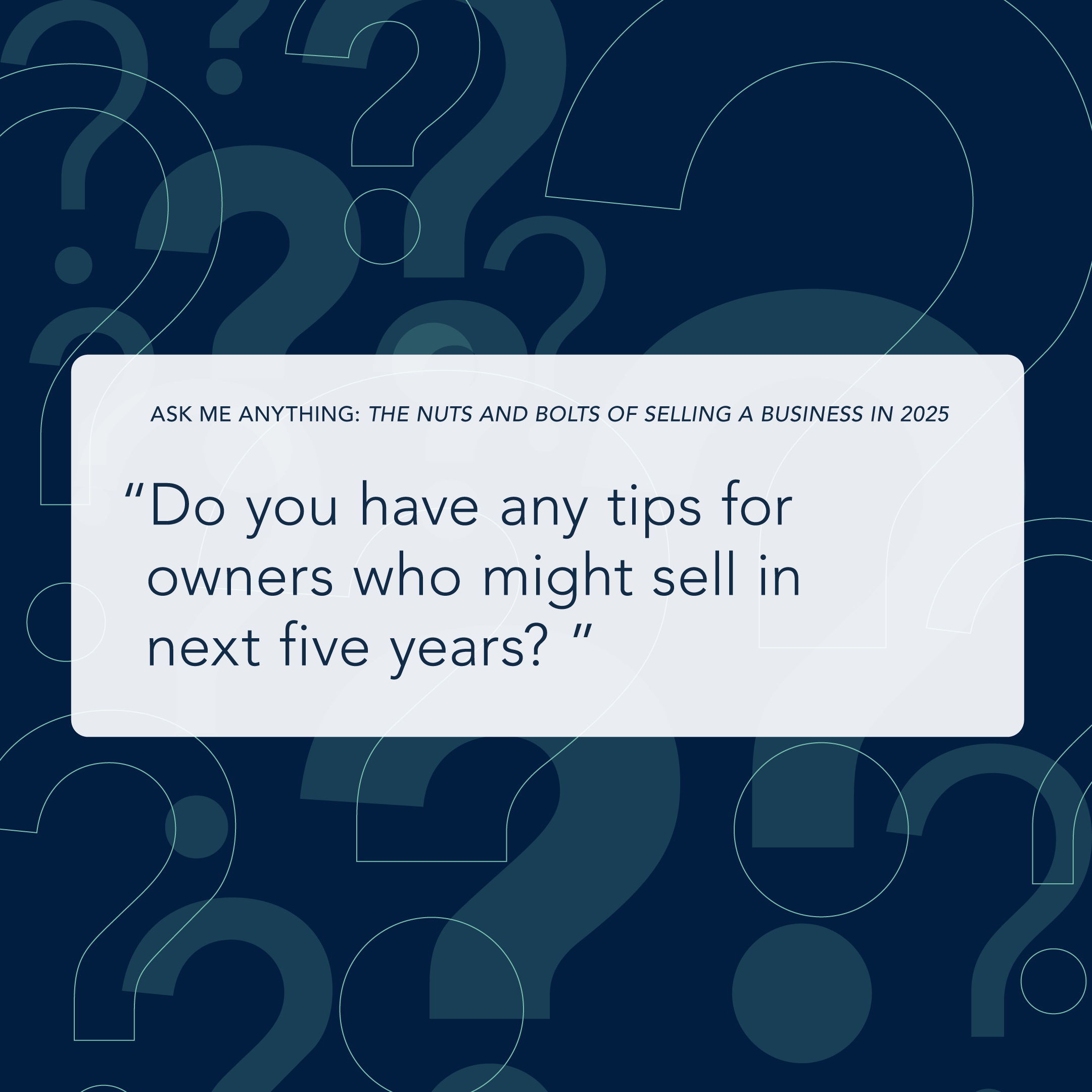 Do you have any tips for owners who might sell in next five years?
